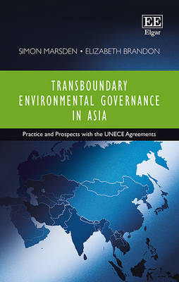 Transboundary Environmental Governance in Asia: Practice and Prospects with the UNECE Agreements - Marsden, Simon, and Brandon, Elizabeth