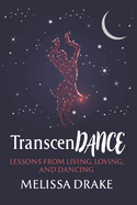 TranscenDANCE: Lessons from Living, Loving, and Dancing