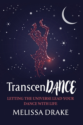 TranscenDANCE: Letting the Universe Lead Your Dance with Life - Drake, Melissa, and Cardinalli, Sean (Editor)