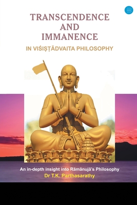 Transcendence and Immanence in Visishtadvaita Philosophy - Parthasarathy, T K