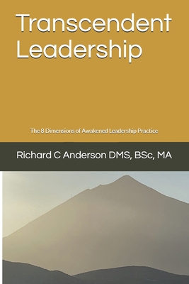 Transcendent Leadership: The 8 Dimensions of Awakened Leadership Practice - MacGregor, Don (Foreword by), and Anderson, Richard