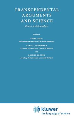 Transcendental Arguments and Science: Essays in Epistemology - Bieri, P (Editor), and Krger, Lorenz (Editor), and Horstmann, R -P (Editor)
