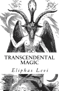Transcendental Magic: Its Doctrine and Ritual (a Timeless Classic)