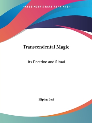 Transcendental Magic: Its Doctrine and Ritual - Levi, Eliphas