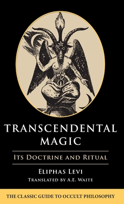 Transcendental Magic: Its Doctrine and Ritual - Levi, Eliphas, and Waite, Arthur Edward (Translated by)