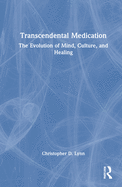 Transcendental Medication: The Evolution of Mind, Culture, and Healing