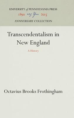 Transcendentalism in New England: A History - Frothingham, Octavius Brooks