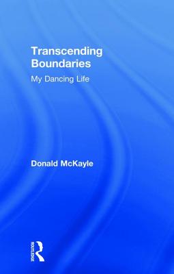 Transcending Boundaries: My Dancing Life - McKayle, Donald