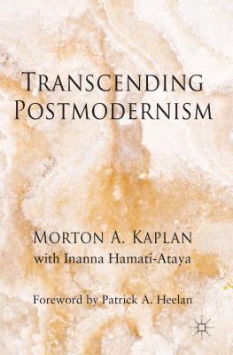 Transcending Postmodernism - Kaplan, M., and Loparo, Kenneth A. (Foreword by), and Hamati-Ataya, I.