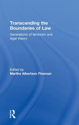 Transcending the Boundaries of Law: Generations of Feminism and Legal Theory - Fineman, Martha Albertson (Editor)