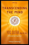 Transcending the Mind: Yog Sutra As It Is (Sattology)