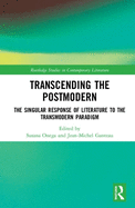Transcending the Postmodern: The Singular Response of Literature to the Transmodern Paradigm