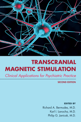 Transcranial Magnetic Stimulation: Clinical Applications for Psychiatric Practice - Bermudes, Richard A, MD (Editor), and Lanocha, Karl, MD (Editor), and Janicak, Philip G, MD (Editor)