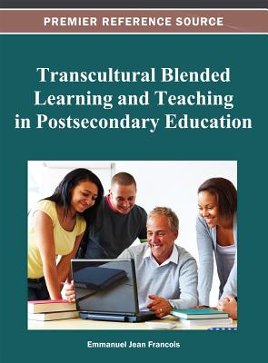Transcultural Blended Learning and Teaching in Postsecondary Education - Jean Francois, Emmanuel, PhD (Editor)