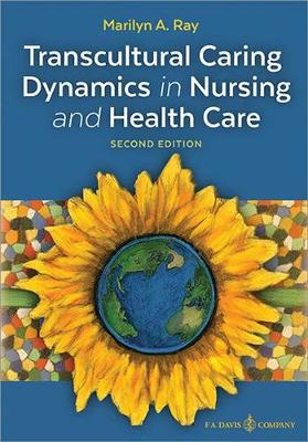 Transcultural Caring Dynamics in Nursing and Health Care - Ray, Marilyn A, RN, PhD, Faan