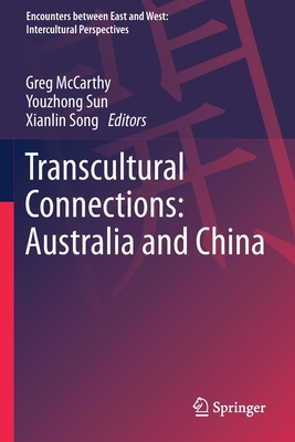 Transcultural Connections: Australia and China - McCarthy, Greg (Editor), and Sun, Youzhong (Editor), and Song, Xianlin (Editor)