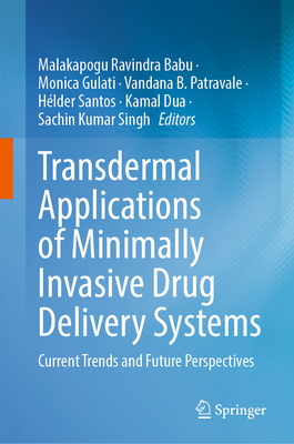 Transdermal Applications of Minimally Invasive Drug Delivery Systems: Current Trends and Future Perspectives - Babu, Malakapogu Ravindra (Editor), and Gulati, Monica (Editor), and B. Patravale, Vandana (Editor)