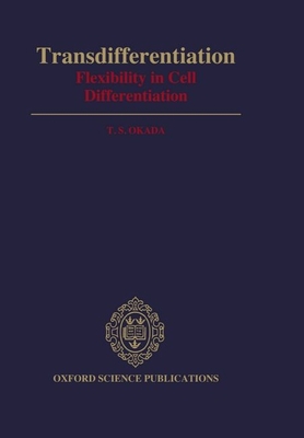 Transdifferentiation: Flexibility in Cell Differentiation - Okada, T S