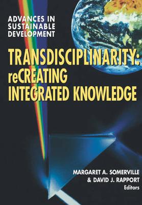 Transdisciplinarity: Creating Integrated Knowledge - Somerville, Margaret  A., and Rapport, David J.