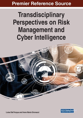 Transdisciplinary Perspectives on Risk Management and Cyber Intelligence - Dall'acqua, Luisa (Editor), and Gironacci, Irene Maria (Editor)
