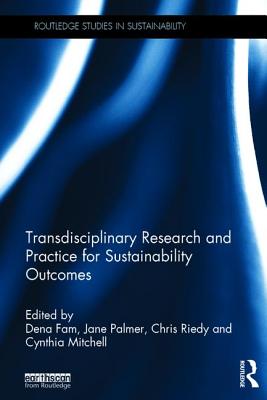 Transdisciplinary Research and Practice for Sustainability Outcomes - Fam, Dena (Editor), and Palmer, Jane (Editor), and Riedy, Chris (Editor)