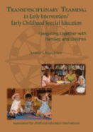 Transdisciplinary Teaming in Early Intervention/Early Childhood Special Education: Navigating Together with Families and Children