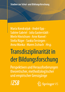 Transdisziplinaritt in Der Bildungsforschung: Perspektiven Und Herausforderungen Theoretischer, Method(olog)Ischer Und Empirischer Grenzgnge