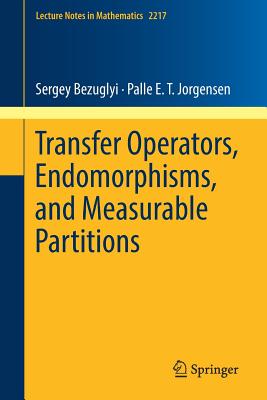 Transfer Operators, Endomorphisms, and Measurable Partitions - Bezuglyi, Sergey, and Jorgensen, Palle E T