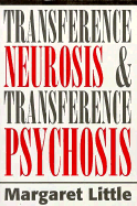 Transference Neurosis and Transference Psychosis - Little, Margaret