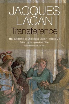 Transference: The Seminar of Jacques Lacan, Book VIII - Lacan, Jacques