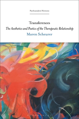 Transferences: The Aesthetics and Poetics of the Therapeutic Relationship - Scheurer, Maren, Dr.