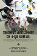 Transferencia De Conocimiento Multidisciplinario Con Enfoque Sustentable: Trabajo Colaborativo De Cuerpos Acad?micos E Investigadores De Puebla, Tlaxcala, Oaxaca Y Veracruz, M?xico Y Carabobo, Venezuela De La Red De Investigaci?n Multidisciplinaria...