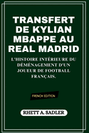 Transfert de Kylian Mbappe Au Real Madrid: L'histoire intrieure du dmnagement d'un joueur de football franais.