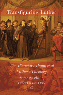 Transfiguring Luther: The Planetary Promise of Luther's Theology