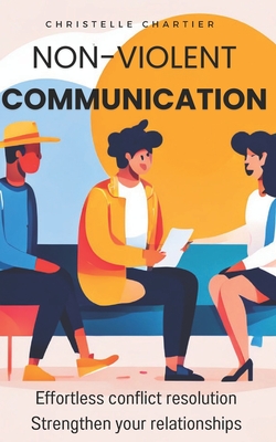 Transform Conversations: Nonviolent Communication Techniques for Effortless Understanding and Connection: Learn Nonviolent Communication to Resolve Conflicts Quickly, Save Time, and Build Stronger Relationships Without Stress or Effort. - Chartier, Christelle