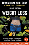 Transform Your Body: A Practical Guide to Home-Based Weight Loss