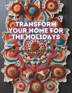 Transform Your Home for the Holidays: A Creative Journey into the World of Crochet and Festive Crafts