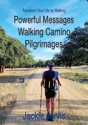 Transform Your Life by Walking: Share in one woman's thoughts as she hikes across Spain - Jarvis, Jackie