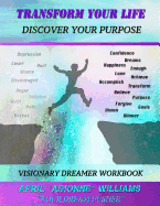 Transform Your Life (Discover Your Purpose): Visionary Dreamer Activity Workbook