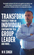 Transform Yourself from an Individual Contributor to a Group Leader and More