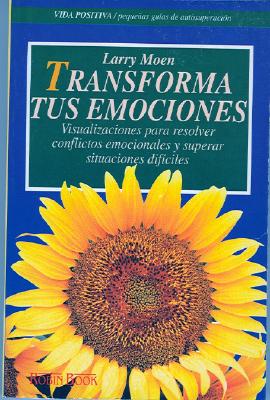 Transforma Tus Emociones - Moen, Larry, and Spain (Translated by)