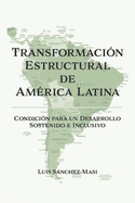 Transformaci?n Estructural de Am?rica Latina: Condici?n Para Un Desarrollo Sostenido E Inclusivo