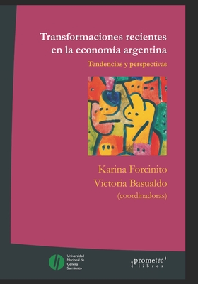 Transformaciones recientes en la econom?a argentina: Tendencias y perspectivas - Basualdo, Victoria, and Forcinito, Karina