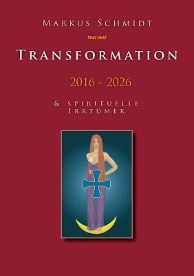 Transformation 2016 - 2026 - Schmidt, Markus