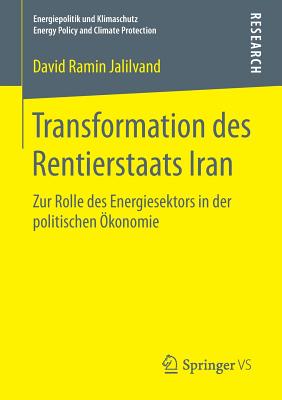 Transformation Des Rentierstaats Iran: Zur Rolle Des Energiesektors in Der Politischen Okonomie - Jalilvand, David Ramin