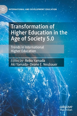 Transformation of Higher Education in the Age of Society 5.0: Trends in International Higher Education - Yamada, Reiko (Editor), and Yamada, Aki (Editor), and Neubauer, Deane E. (Editor)