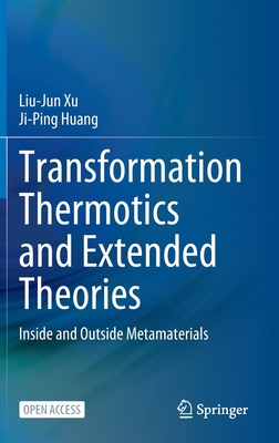 Transformation Thermotics and Extended Theories: Inside and Outside Metamaterials - Xu, Liu-Jun, and Huang, Ji-Ping