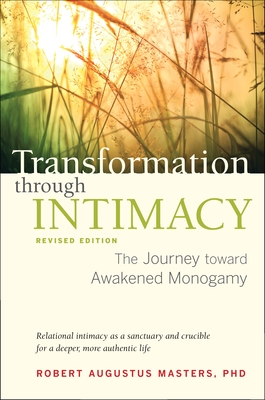 Transformation Through Intimacy, Revised Edition: The Journey Toward Awakened Monogamy - Masters, Robert Augustus