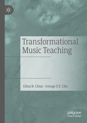 Transformational Music Teaching - Chun, Edna B., and Chu, George S.T.