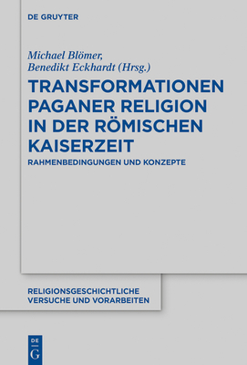 Transformationen Paganer Religion in Der Rmischen Kaiserzeit - Blmer, Michael (Editor), and Eckhardt, Benedikt (Editor)
